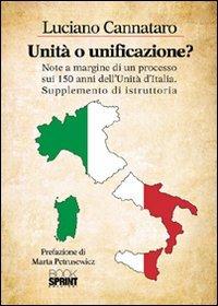 Unità o unificazione? Note a margine di un processo sui 150 anni dell'unità d'Italia supplemento di istruttoria - Luciano Cannataro - Libro BooksprintEdizioni 2012 | Libraccio.it