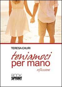 Teniamoci per mano - Teresa Caliri - Libro BooksprintEdizioni 2014 | Libraccio.it