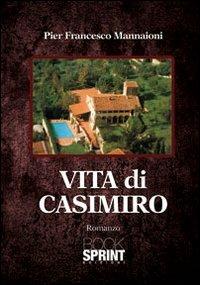 Vita di Casimiro - P. Francesco Mannaioni - Libro BooksprintEdizioni 2012 | Libraccio.it