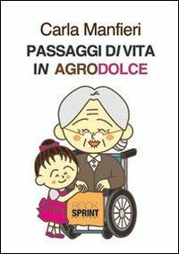 Passaggi di vita in agrodolce - Carla Manfieri - Libro BooksprintEdizioni 2012 | Libraccio.it