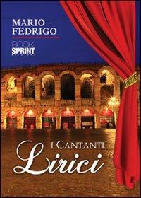 I cantanti lirici - Mario Fedrigo - Libro BooksprintEdizioni 2012 | Libraccio.it