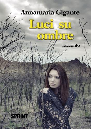 Luci su ombre - Annamaria Gigante - Libro BooksprintEdizioni 2012 | Libraccio.it