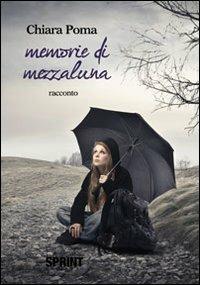 Memorie di mezzaluna - Chiara Poma - Libro BooksprintEdizioni 2012 | Libraccio.it