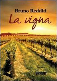 La vigna - Bruno Redditi - Libro BooksprintEdizioni 2012 | Libraccio.it