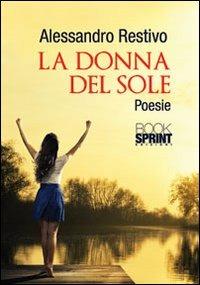 La donna del sole - Alessandro Restivo - Libro BooksprintEdizioni 2012 | Libraccio.it