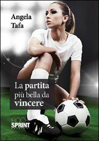 La partita più bella da vincere - Angela Tafa - Libro Booksprint 2012 | Libraccio.it