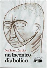 Un incontro diabolico - Gianfranco Carpine - Libro BooksprintEdizioni 2012 | Libraccio.it