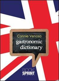 Gastronomic dictionary. Ediz. bilingue - Connie Venosa - Libro BooksprintEdizioni 2012 | Libraccio.it
