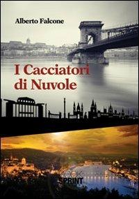 I cacciatori di nuvole - Alberto Falcone - Libro BooksprintEdizioni 2012 | Libraccio.it