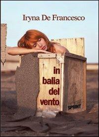 In balia del vento - Iryna De Francesco - Libro BooksprintEdizioni 2012 | Libraccio.it