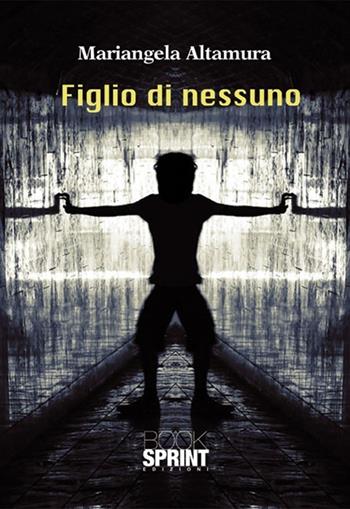 Figlio di nessuno - Mariangela Altamura - Libro BooksprintEdizioni 2012 | Libraccio.it