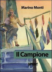 Il campione - Marino Monti - Libro BooksprintEdizioni 2012 | Libraccio.it