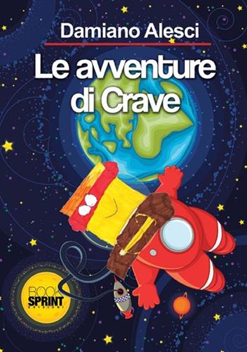 Le avventure di Crave - Alessandro Alesci - Libro BooksprintEdizioni 2012 | Libraccio.it