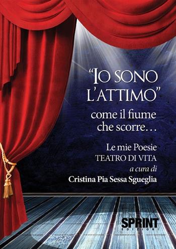«Io sono l'attimo» come il fiume che scorre... - Cristina Pia Sessa Sgueglia - Libro BooksprintEdizioni 2012 | Libraccio.it