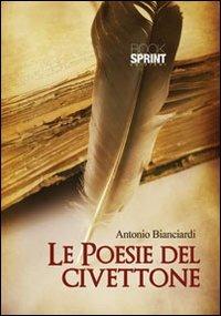 Le poesie del civettone - Antonio Bianciardi - Libro BooksprintEdizioni 2012 | Libraccio.it
