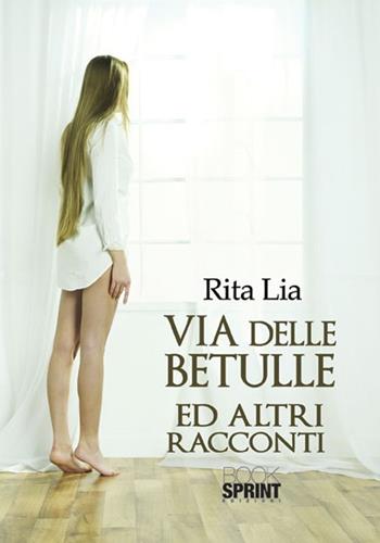 Via delle betulle ed altri racconti - Rita Lia - Libro Booksprint 2012 | Libraccio.it
