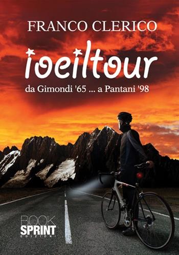 Io e il Tour da Gimondi '65... a Pantani '98 - Franco Clerico - Libro BooksprintEdizioni 2012 | Libraccio.it
