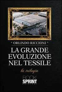 La grande evoluzione nel tessile - Orlindo Riccioni - Libro BooksprintEdizioni 2012 | Libraccio.it