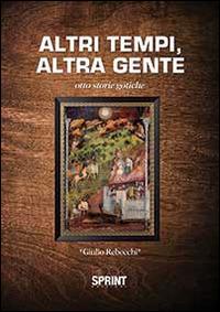 Altri tempi, altra gente - Giulio Rebecchi - Libro BooksprintEdizioni 2014 | Libraccio.it