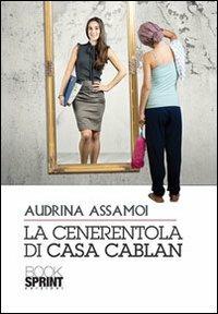 La Cenerentola di casa Cablan - Audrina Assamoi - Libro Booksprint 2012 | Libraccio.it
