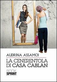 La Cenerentola di casa Cablan - Audrina Assamoi - Libro BooksprintEdizioni 2012 | Libraccio.it