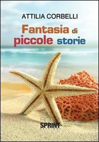 Fantasia di piccole storie - Attilia Corbelli - Libro Booksprint 2012 | Libraccio.it