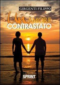 Un amore contrastato - Filippo Girgenti - Libro BooksprintEdizioni 2012 | Libraccio.it