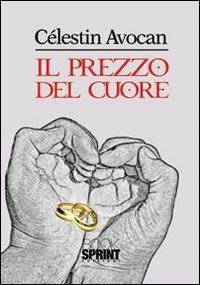 Il prezzo del cuore - Célestin Avocan - Libro Booksprint 2012 | Libraccio.it