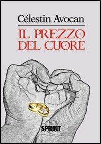 Il prezzo del cuore - Célestin Avocan - Libro BooksprintEdizioni 2012 | Libraccio.it