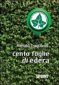 Cento foglie di edera - Renato Traquandi - Libro BooksprintEdizioni 2012 | Libraccio.it
