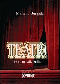 Teatro. 10 commedie brillanti - Mariano Burgada - Libro BooksprintEdizioni 2012 | Libraccio.it