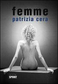 Femme - Patrizia Cera - Libro BooksprintEdizioni 2012 | Libraccio.it
