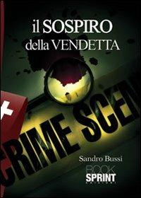 Il sospiro della vendetta - Sandro Bussi - Libro BooksprintEdizioni 2012 | Libraccio.it