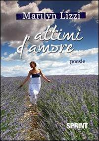 Attimi d'amore - Marylin Lizzi - Libro BooksprintEdizioni 2012 | Libraccio.it