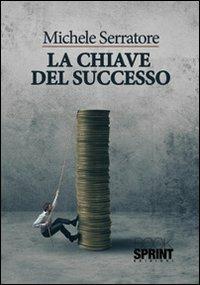 La chiave del successo - Michele Serratore - Libro BooksprintEdizioni 2012 | Libraccio.it