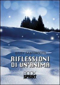 Riflessioni di un'anima - Giusy Santonocito - Libro BooksprintEdizioni 2012 | Libraccio.it