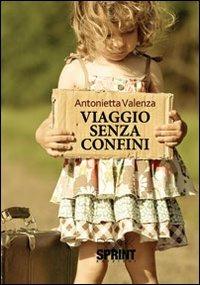 Viaggio senza confini - Antonietta Valenza - Libro Booksprint 2012 | Libraccio.it