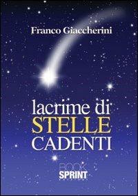 Lacrime di stelle cadenti - Franco Giaccherini - Libro BooksprintEdizioni 2012 | Libraccio.it