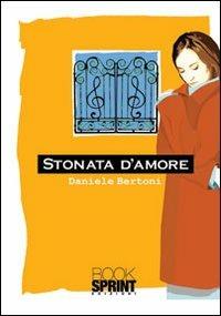 Stonata d'amore - Daniele Bertoni - Libro BooksprintEdizioni 2012 | Libraccio.it
