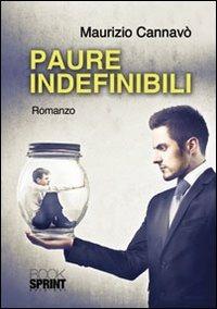Paure indefinibili - Maurizio Cannavò - Libro BooksprintEdizioni 2012 | Libraccio.it