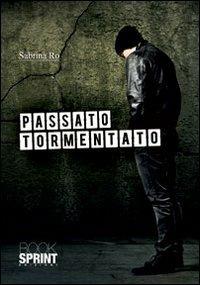 Passato tormentato - Sabrina Ro - Libro Booksprint 2012 | Libraccio.it