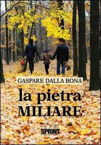 La pietra miliare - Gaspare Dalla Bona - Libro BooksprintEdizioni 2012 | Libraccio.it