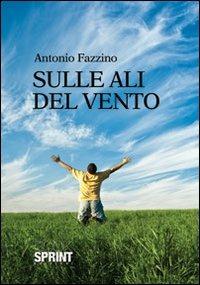 Sulle ali del vento - Antonio Fazzino - Libro Booksprint 2012 | Libraccio.it