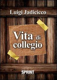 Vita di collegio - Luigi Jadicicco - Libro Booksprint 2012 | Libraccio.it