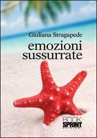 Emozioni sussurrate - Giuliana Stragapede - Libro BooksprintEdizioni 2012 | Libraccio.it