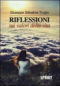 Riflessioni sui valori della vita - Giuseppe S. Truglio - Libro BooksprintEdizioni 2012 | Libraccio.it