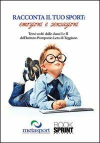 Racconta il tuo sport. Emozioni e sensazioni  - Libro BooksprintEdizioni 2012 | Libraccio.it