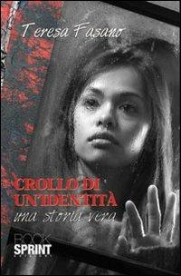 Crollo di un'identità - Teresa Fasano - Libro BooksprintEdizioni 2012 | Libraccio.it