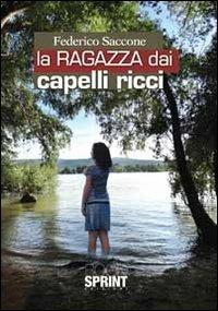 La ragazza dai capelli ricci - Federico Saccone - Libro BooksprintEdizioni 2012 | Libraccio.it