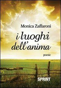 I luoghi dell'anima - Monica Zaffaroni - Libro BooksprintEdizioni 2012 | Libraccio.it